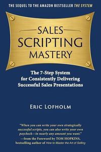 Cover image for Sales Scripting Mastery: The 7-Step System for Consistently Delivering Successful Sales Presentations