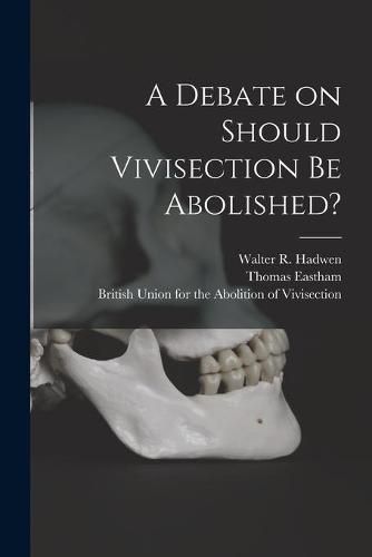 Cover image for A Debate on Should Vivisection Be Abolished?