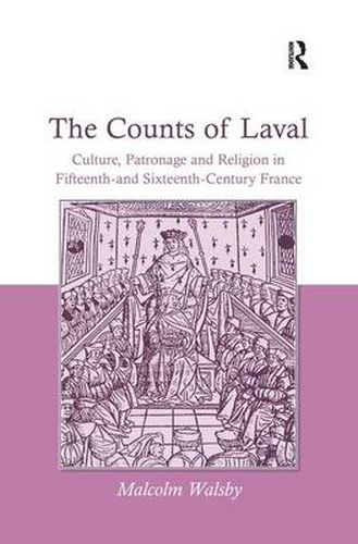 Cover image for The Counts of Laval: Culture, Patronage and Religion in Fifteenth- and Sixteenth-Century France