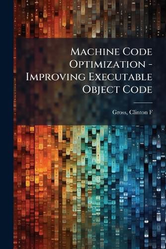 Cover image for Machine Code Optimization - Improving Executable Object Code