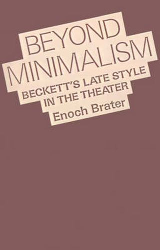 Cover image for Beyond Minimalism: Beckett's Late Style in the Theater