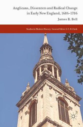 Cover image for Anglicans, Dissenters and Radical Change in Early New England, 1686-1786