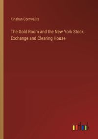 Cover image for The Gold Room and the New York Stock Exchange and Clearing House