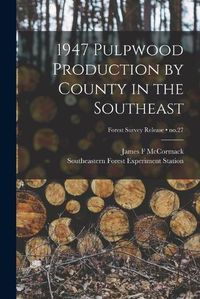 Cover image for 1947 Pulpwood Production by County in the Southeast; no.27