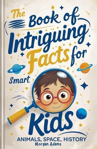 Cover image for The Book of Intriguing Facts for Smart Kids