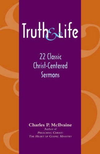 Cover image for Truth and Life: 22 Classic Christ-Centered Sermons