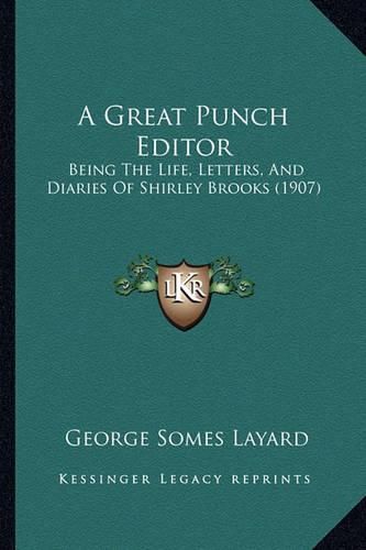 A Great Punch Editor: Being the Life, Letters, and Diaries of Shirley Brooks (1907)