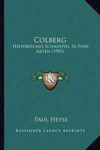 Cover image for Colberg: Historisches Schauspiel in Funf Akten (1903)