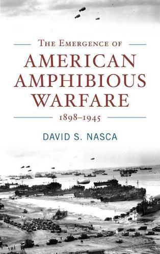 Cover image for The Emergence of American Amphibious Warfare 1898-1945