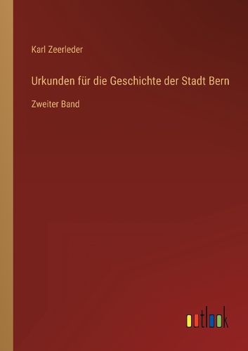Cover image for Urkunden fuer die Geschichte der Stadt Bern