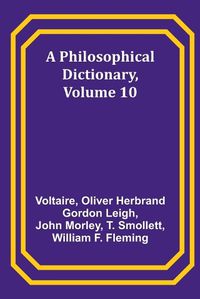 Cover image for A Philosophical Dictionary, Volume 10