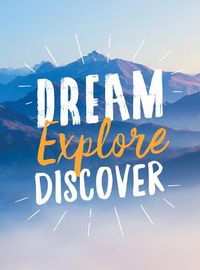 Cover image for Dream. Explore. Discover.: Inspiring Quotes to Spark Your Wanderlust