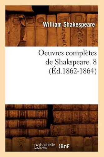 Oeuvres Completes de Shakspeare. 8 (Ed.1862-1864)