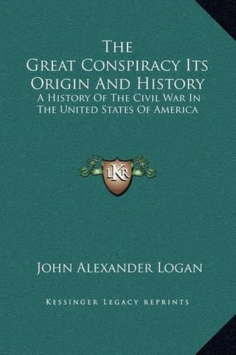 The Great Conspiracy Its Origin and History: A History of the Civil War in the United States of America