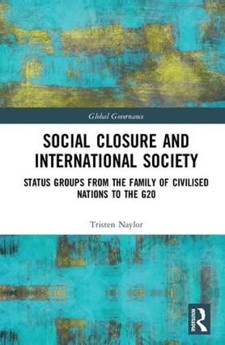 Cover image for Social Closure and International Society: Status Groups from the Family of Civilised Nations to the G20