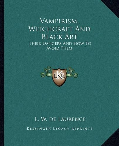 Vampirism, Witchcraft and Black Art: Their Dangers and How to Avoid Them