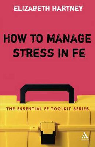 Cover image for How to Manage Stress in FE: Applying research, theory and skills to post-compulsory education and training