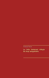 Cover image for La (tres fameuse) trilogie du loup sanguinaire