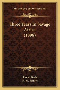 Cover image for Three Years in Savage Africa (1898)