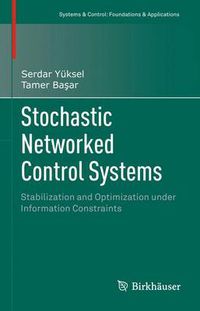 Cover image for Stochastic Networked Control Systems: Stabilization and Optimization under Information Constraints