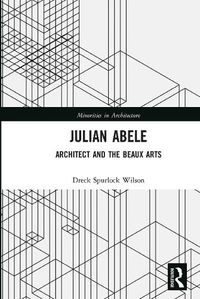 Cover image for Julian Abele: Architect and the Beaux Arts