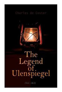 Cover image for The Legend of Ulenspiegel (Vol. 1&2): Heroical, Joyous, and Glorious Adventures in the Land of Flanders and Elsewhere