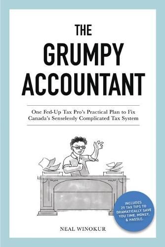 Cover image for The Grumpy Accountant: One Fed-Up Tax Pro's Practical Plan to Fix Canada's Senselessly Complicated Tax System