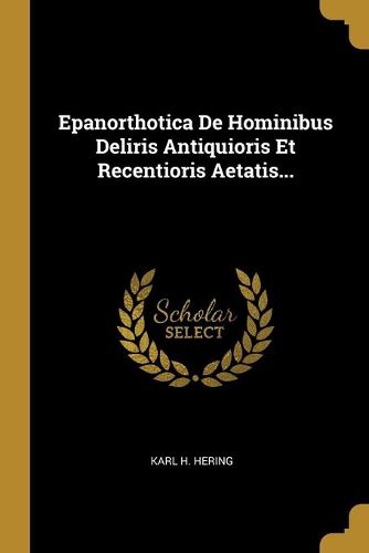 Cover image for Epanorthotica De Hominibus Deliris Antiquioris Et Recentioris Aetatis...