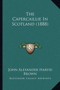 Cover image for The Capercaillie in Scotland (1888)