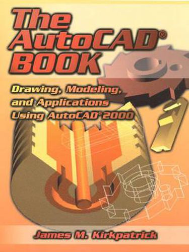 Cover image for The AutoCAD Book: Drawing, Modeling and Applications Using AutoCAD 2000