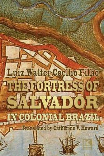 Cover image for The Fortress of Salvador: in Colonial Brazil