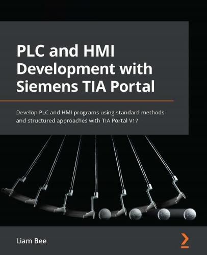 Cover image for PLC and HMI Development with Siemens TIA Portal: Develop PLC and HMI programs using standard methods and structured approaches with TIA Portal V17