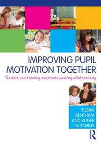 Cover image for Improving Pupil Motivation Together: Teachers and teaching assistants working collaboratively