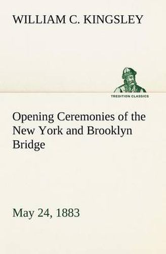 Opening Ceremonies of the New York and Brooklyn Bridge, May 24, 1883