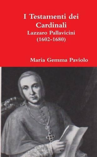 I Testamenti Dei Cardinali: Lazzaro Pallavicini (1602-1680)