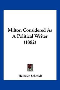 Cover image for Milton Considered as a Political Writer (1882)