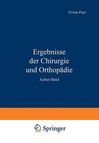 Cover image for Ergebnisse Der Chirurgie Und Orthopadie: Achter Band