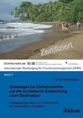 G tesiegel zur Einflussnahme auf die touristische Entwicklung einer Destination. Erfolgsanalyse des CST Costa Ricas f r nachhaltigen Tourismus