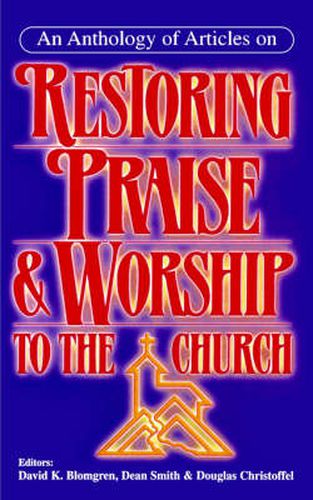 Cover image for An Anthology of Articles on Restoring Praise and Worship to the Church