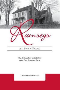 Cover image for The Ramseys at Swan Pond: The Archaeology and History of an East Tennessee Farm