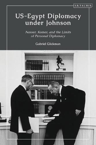 US-Egypt Diplomacy under Johnson: Nasser, Komer, and the Limits of Personal Diplomacy