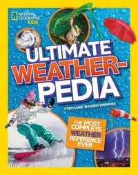Cover image for National Geographic Kids Ultimate Weatherpedia: The Most Complete Weather Reference Ever