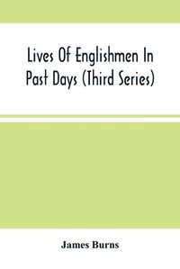 Cover image for Lives Of Englishmen In Past Days (Third Series)