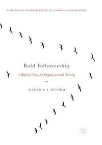 Cover image for Bold Followership: A Biblical Cure for Organizational Toxicity