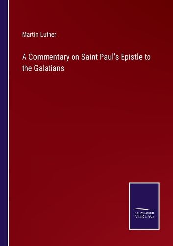 A Commentary on Saint Paul's Epistle to the Galatians