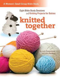 Cover image for Knitted Together: Eight Bible Study Sessions and Knitting Pattersn for Baby Gifts