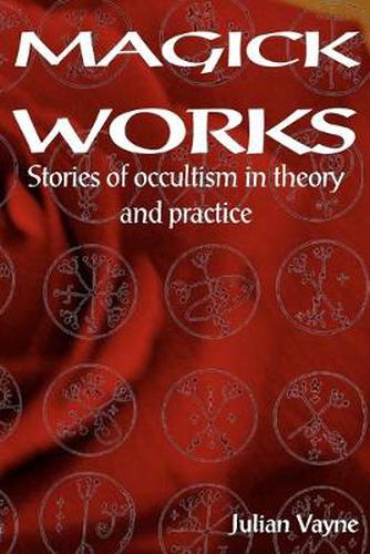 Magick Works: Stories of Occultism in Theory & Practice