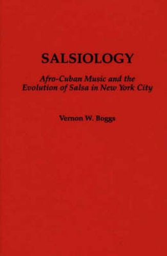 Cover image for Salsiology: Afro-Cuban Music and the Evolution of Salsa in New York City