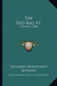 Cover image for The Red Rag V1: A Novel (1880)