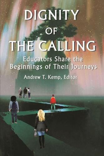 Cover image for Dignity of the Calling: Educators Share the Beginnings of Their Journeys